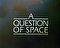 A Question of Space